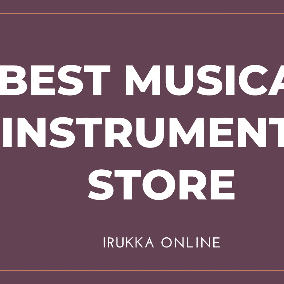 IRUKKA.COM BEST MUSICAL INSTRUMENTS ONLINE STORE 100% FOCUSED ON