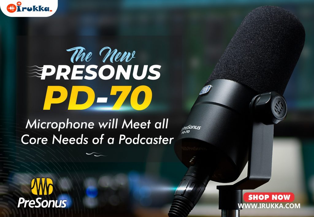 The New PreSonus PD-70 Microphone will Meet all Core Needs of a Podcaster