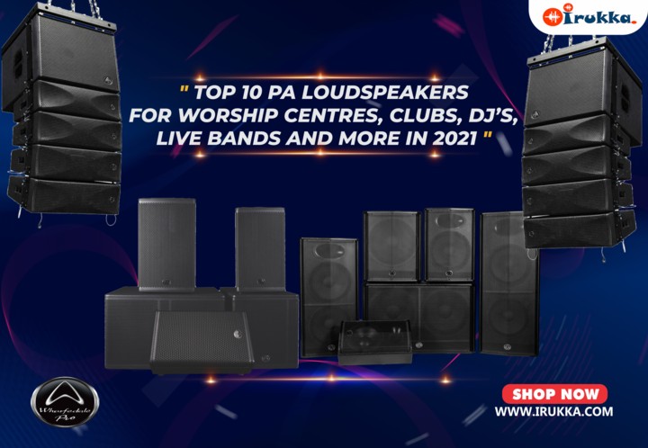 Top10 PA Loudspeakers for Worship Centers, Clubs, DJ’s, Live bands and More in 2021.