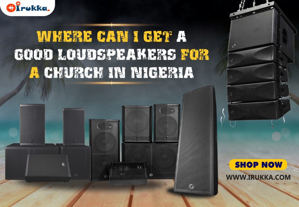 Where Can I Get a Good Loudspeakers for a Church in Nigeria