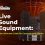 Live-Sound-Equipment-The-Ultimate-Guide-for-Concerts-and-Events